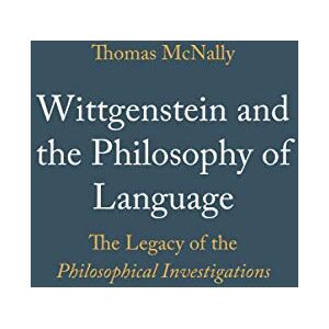 McNally, Thomas Wittgenstein and the Philosophy of Language: The Legacy of the Philosophical Investigations McNally, Thomas Wittgenstein and the Philosophy of Language: The Legacy of the Philosophical Investigations