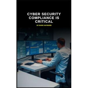 Hayward, Mark Cyber Security Compliance is Critical: The need for Governance, Risk, and Compliance (GRC) experts (Series 9) Hayward, Mark Cyber Security Compliance is Critical: The need for Governance, Risk, and Compliance (GRC) experts (Series 9)