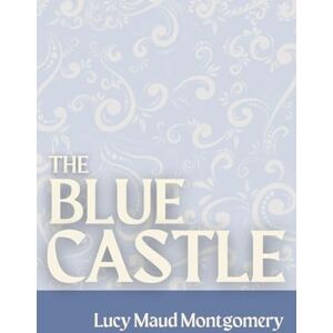 Montgomery, Lucy Maud The Blue Castle (Large Print) Montgomery, Lucy Maud The Blue Castle (Large Print)