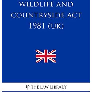 The Law Library Wildlife and Countryside Act 1981 (UK) The Law Library Wildlife and Countryside Act 1981 (UK)