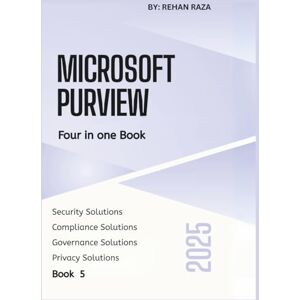 Raza, Rehan Microsoft Purview 2025: Four in one Book Security, Compliance, Governance & Privacy (Microsoft Purview Series) Raza, Rehan Microsoft Purview 2025: Four in one Book Security, Compliance, Governance & Privacy (Microsoft Purview Series)