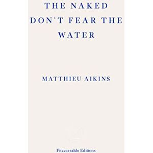 Aikins, Matthieu The Naked Don't Fear the Water: A Journey Through the Refugee Underground Aikins, Matthieu The Naked Don't Fear the Water: A Journey Through the Refugee Underground