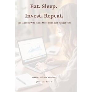 Dream, Natali Eat. Sleep. Invest. Repeat.: For Women Who Want More Than Just Budget Tips Dream, Natali Eat. Sleep. Invest. Repeat.: For Women Who Want More Than Just Budget Tips