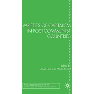 Varieties of Capitalism in Post-Communist Countries (Studies in Economic Transition) Varieties of Capitalism in Post-Communist Countries (Studies in Economic Transition)