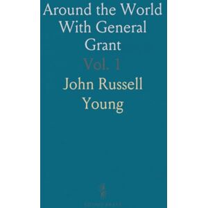 John Russell, Young Around the World With General Grant John Russell, Young Around the World With General Grant