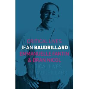 Emmanuelle Fantin Jean Baudrillard (Critical Lives) Emmanuelle Fantin Jean Baudrillard (Critical Lives)