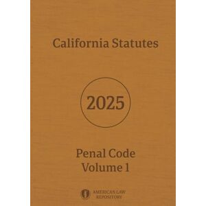 Legislative Branch, California California Statutes Penal Code 2025 Volume 1 Legislative Branch, California California Statutes Penal Code 2025 Volume 1