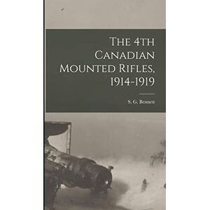 Bennett, S G The 4th Canadian Mounted Rifles, 1914-1919 Bennett, S G The 4th Canadian Mounted Rifles, 1914-1919