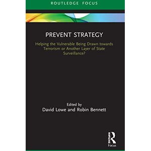 Prevent Strategy: Helping the Vulnerable Being Drawn towards Terrorism or Another Layer of State Surveillance? (Routledge Advances in Sociology) Prevent Strategy: Helping the Vulnerable Being Drawn towards Terrorism or Another Layer of State Surveillance? (Routledge Advances in Sociology)