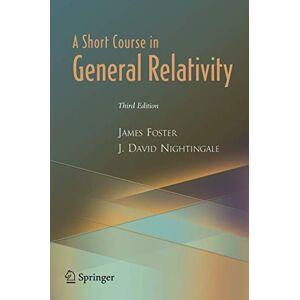 Foster, James A. A Short Course in General Relativity Foster, James A. A Short Course in General Relativity