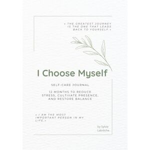 Labrèche, Sylvie I Choose Myself — A Year of Self-Care, Creativity & Gentle Growth: A 12-Month Guided Wellness Journal with Mindfulness Reflections, Creative Art Practices & Emotional Balance Tools Labrèche, Sylvie I Choose Myself — A Year of Self-Care, Creativity & Gentle Growth: A 12-Month Guided Wellness Journal with Mindfulness Reflections, Creative Art Practices & Emotional Balance Tools