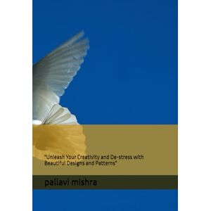 mishra, mrs pallavi The Ultimate Colouring Book: A Creative Journey for Relaxation and Inspiration": "Unleash Your Creativity and De-stress with Beautiful Designs and Patterns mishra, mrs pallavi The Ultimate Colouring Book: A Creative Journey for Relaxation and Inspiration": "Unleash Your Creativity and De-stress with Beautiful Designs and Patterns