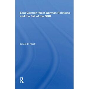 Plock, Ernest D. East German-west German Relations And The Fall Of The Gdr Plock, Ernest D. East German-west German Relations And The Fall Of The Gdr