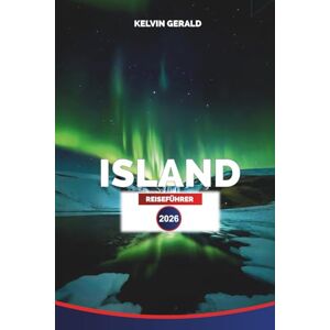GERALD, KELVIN ISLAND REISEFÜHRER 2026: Erleben Sie das Nordlicht, Ringstraße-Abenteuer, geothermische heiße Quellen und atemberaubende Landschaften GERALD, KELVIN ISLAND REISEFÜHRER 2026: Erleben Sie das Nordlicht, Ringstraße-Abenteuer, geothermische heiße Quellen und atemberaubende Landschaften
