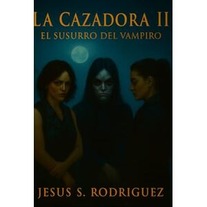 Rodriguez La Cazadora II. El Susurro del Vampiro Rodriguez La Cazadora II. El Susurro del Vampiro
