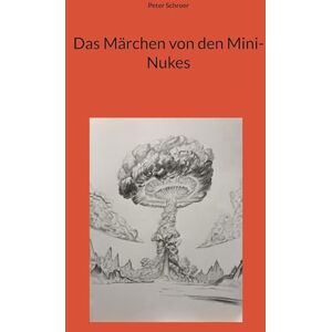 Schroer, Peter Das Märchen von den Mini-Nukes Schroer, Peter Das Märchen von den Mini-Nukes