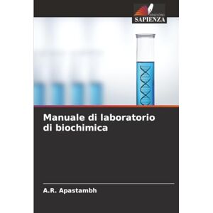 Apastambh, A.R. Manuale di laboratorio di biochimica Apastambh, A.R. Manuale di laboratorio di biochimica