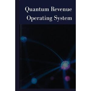 Meer, Niels van der Quantum Revenue Operating System: A Strategic Blueprint for Launching, Scaling, and Automating Quantum-Driven Business Models (Quantum Innovations Series — Volume 1) Meer, Niels van der Quantum Revenue Operating System: A Strategic Blueprint for Launching, Scaling, and Automating Quantum-Driven Business Models (Quantum Innovations Series — Volume 1)