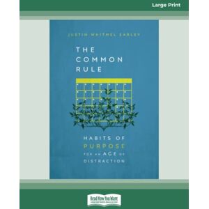Earley, Justin Whitmel The Common Rule: Habits of Purpose for an Age of Distraction Earley, Justin Whitmel The Common Rule: Habits of Purpose for an Age of Distraction