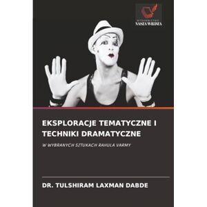 LAXMAN DABDE, DR. TULSHIRAM EKSPLORACJE TEMATYCZNE I TECHNIKI DRAMATYCZNE: W WYBRANYCH SZTUKACH RAHULA VARMY LAXMAN DABDE, DR. TULSHIRAM EKSPLORACJE TEMATYCZNE I TECHNIKI DRAMATYCZNE: W WYBRANYCH SZTUKACH RAHULA VARMY