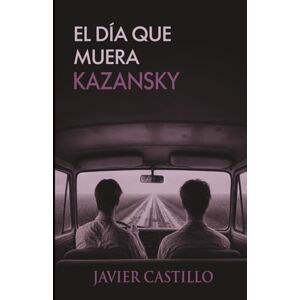 Castillo, Javier El día que muera Kazansky Castillo, Javier El día que muera Kazansky