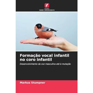 Stumpner, Markus Formação vocal infantil no coro infantil: Desenvolvimento da voz masculina até à mutação Stumpner, Markus Formação vocal infantil no coro infantil: Desenvolvimento da voz masculina até à mutação