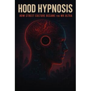 Harper III, Nathaniel Hood Hypnosis: How Street Culture Became the MkUltra Harper III, Nathaniel Hood Hypnosis: How Street Culture Became the MkUltra