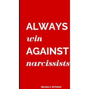 Withman, Melissa S. AWAN: Always Win Against Narcissists: Everything a Narcissist Hopes You'll Never Learn Withman, Melissa S. AWAN: Always Win Against Narcissists: Everything a Narcissist Hopes You'll Never Learn