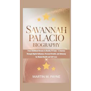 M. Payne, Martin SAVANNAH PALACIO BIOGRAPHY: From Childhood Dreams to Reality TV Fame – A Journey Through Digital Influence, Personal Growth, and Advocacy for Mental Health and Self-Love M. Payne, Martin SAVANNAH PALACIO BIOGRAPHY: From Childhood Dreams to Reality TV Fame – A Journey Through Digital Influence, Personal Growth, and Advocacy for Mental Health and Self-Love