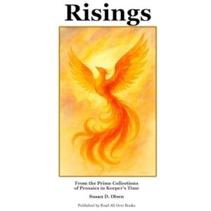 Olsen, Susan D. Risings: From the Prime Collections of Prosaics in Keeper's Time Olsen, Susan D. Risings: From the Prime Collections of Prosaics in Keeper's Time