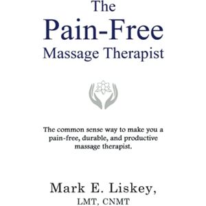 Liskey, Mark E. The Pain-Free Massage Therapist: The common sense way to make you a pain-free, durable, and productive massage therapist. Liskey, Mark E. The Pain-Free Massage Therapist: The common sense way to make you a pain-free, durable, and productive massage therapist.