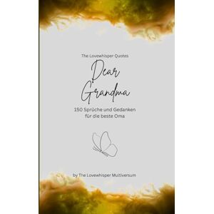 Multiversum, The Lovewhisper Dear Grandma, Für die beste Oma der Welt: 150 Sprüche und Gedanken für die beste Oma, Geschenkbuch, yellow (Quotes for Someone Special deutsch) Multiversum, The Lovewhisper Dear Grandma, Für die beste Oma der Welt: 150 Sprüche und Gedanken für die beste Oma, Geschenkbuch, yellow (Quotes for Someone Special deutsch)