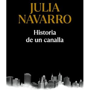 Navarro, Julia Historia de un canalla (Julia Navarro) Navarro, Julia Historia de un canalla (Julia Navarro)