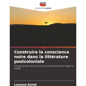 Kanté, Lassana Construire la conscience noire dans la littérature postcoloniale: Une étude de cas de la mère à mère de Sindiwe Magona (1998) Kanté, Lassana Construire la conscience noire dans la littérature postcoloniale: Une étude de cas de la mère à mère de Sindiwe Magona (1998)