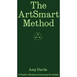 Pellerin, Ananda The ArtSmart Method: A Guide to Business Autonomy for Artists Pellerin, Ananda The ArtSmart Method: A Guide to Business Autonomy for Artists