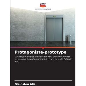 Alis, Gleidston Protagoniste-prototype: L'individualisme contemporain dans O quieto animal da esquina (Le calme animal du coin) de João Gilberto Noll Alis, Gleidston Protagoniste-prototype: L'individualisme contemporain dans O quieto animal da esquina (Le calme animal du coin) de João Gilberto Noll