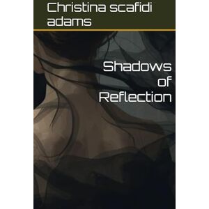 scafidi adams, Christina Leeann Shadows of Reflection scafidi adams, Christina Leeann Shadows of Reflection
