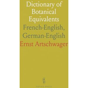 Ernst, Artschwager Dictionary of Botanical Equivalents: French-English, German-English Ernst, Artschwager Dictionary of Botanical Equivalents: French-English, German-English