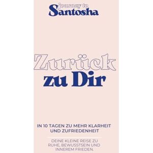 Baumbach, Amelie Journey to Santosha Zurück zu Dir: Dein 10-Tage-Journal für Klarheit, Selbstreflexion und innere Ruhe Baumbach, Amelie Journey to Santosha Zurück zu Dir: Dein 10-Tage-Journal für Klarheit, Selbstreflexion und innere Ruhe