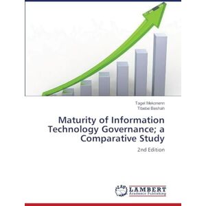 Mekonenn, Tagel Maturity of Information Technology Governance; a Comparative Study: 2nd Edition Mekonenn, Tagel Maturity of Information Technology Governance; a Comparative Study: 2nd Edition