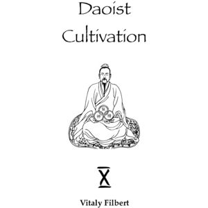 Filbert, Vitaly Daoist Cultivation, Book 10 Retreat Program: + Translation of Wang Chongyang's text Filbert, Vitaly Daoist Cultivation, Book 10 Retreat Program: + Translation of Wang Chongyang's text