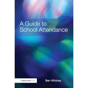 Whitney, Ben A Guide to School Attendance (David Fulton Books) Whitney, Ben A Guide to School Attendance (David Fulton Books)