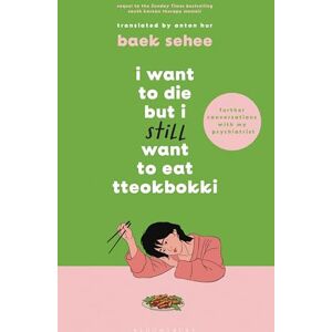 Sehee, Baek I Want to Die but I Still Want to Eat Tteokbokki: further conversations with my psychiatrist. The Sunday Times and internationally bestselling sequel ... (I Want to Die but I Want to Eat Tteokbokki) Sehee, Baek I Want to Die but I Still Want to Eat Tteokbokki: further conversations with my psychiatrist. The Sunday Times and internationally bestselling sequel ... (I Want to Die but I Want to Eat Tteokbokki)