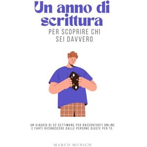 Munich, Marco Un anno di scrittura per scoprire chi sei davvero: Un esercizio di costanza per smettere di fingere Munich, Marco Un anno di scrittura per scoprire chi sei davvero: Un esercizio di costanza per smettere di fingere