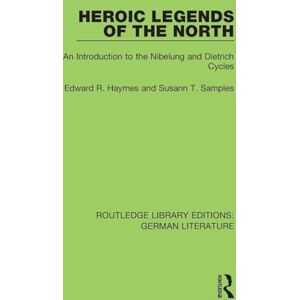 Haymes, Edward R. Heroic Legends of the North: An Introduction to the Nibelung and Dietrich Cycles (Routledge Library Editions: German Literature) Haymes, Edward R. Heroic Legends of the North: An Introduction to the Nibelung and Dietrich Cycles (Routledge Library Editions: German Literature)