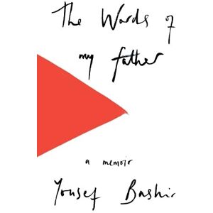 Bashir, Yousef The Words of My Father: Love and Pain in Palestine Bashir, Yousef The Words of My Father: Love and Pain in Palestine