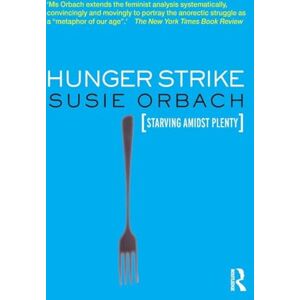 Orbach, Susie Hunger Strike: The Anorectic's Struggle as a Metaphor for our Age Orbach, Susie Hunger Strike: The Anorectic's Struggle as a Metaphor for our Age