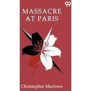 Marlowe, Christopher Massacre At Paris Marlowe, Christopher Massacre At Paris