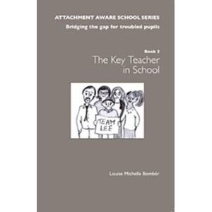 Louise Bomber AAS Book 3 Key Teacher (The Attachment Aware School Series: Bridging the Gap for Troubled Pupils) Louise Bomber AAS Book 3 Key Teacher (The Attachment Aware School Series: Bridging the Gap for Troubled Pupils)