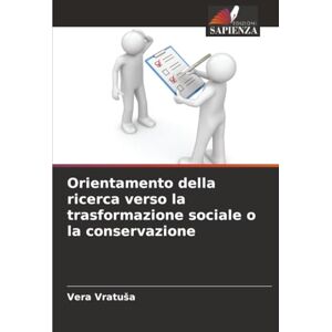 Vratuša, Vera Orientamento della ricerca verso la trasformazione sociale o la conservazione Vratuša, Vera Orientamento della ricerca verso la trasformazione sociale o la conservazione